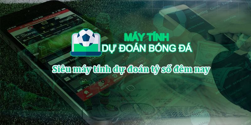Tìm hiểu về máy tính dự đoán bóng đá